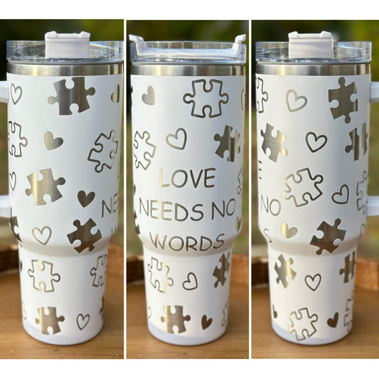 Love Needs No Words Autism Full Wrap 40oz Cup - 14 Colors Available
