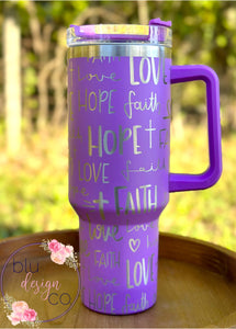 Love Hope Faith Full Wrap 40oz Cup - 14 Colors Available